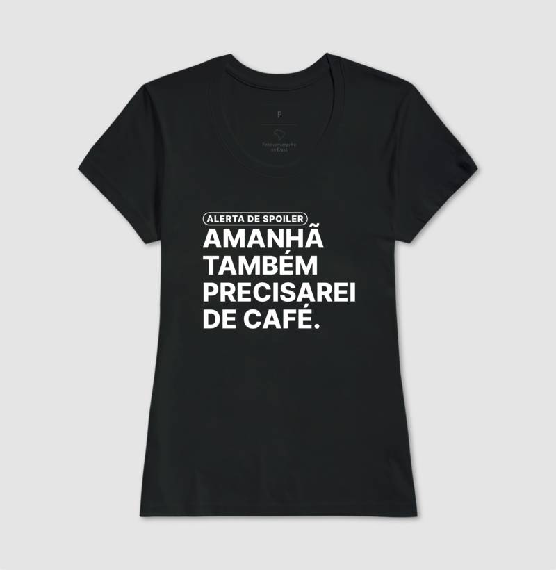 Camiseta Amanhã Também Precisarei de Café
