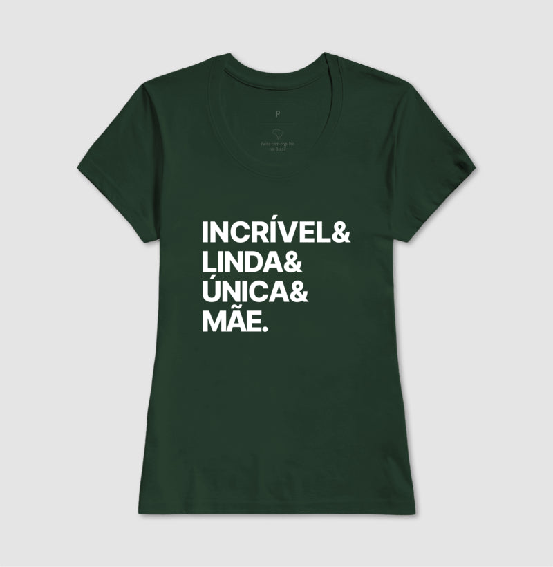 Camiseta Incrível, Linda, Única e Mãe