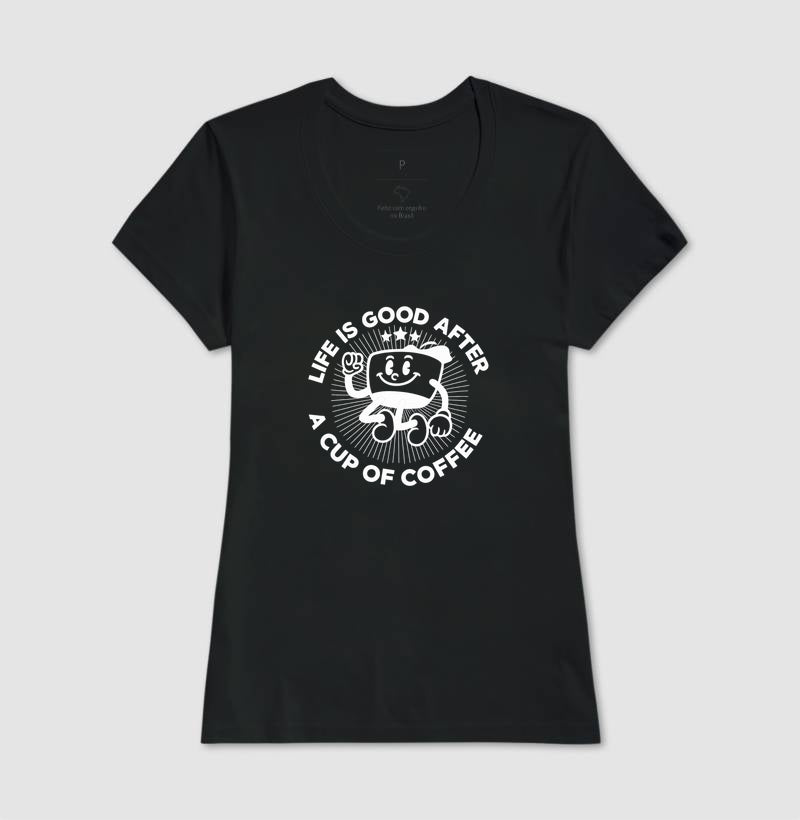 Camiseta a vida é melhor depois do café