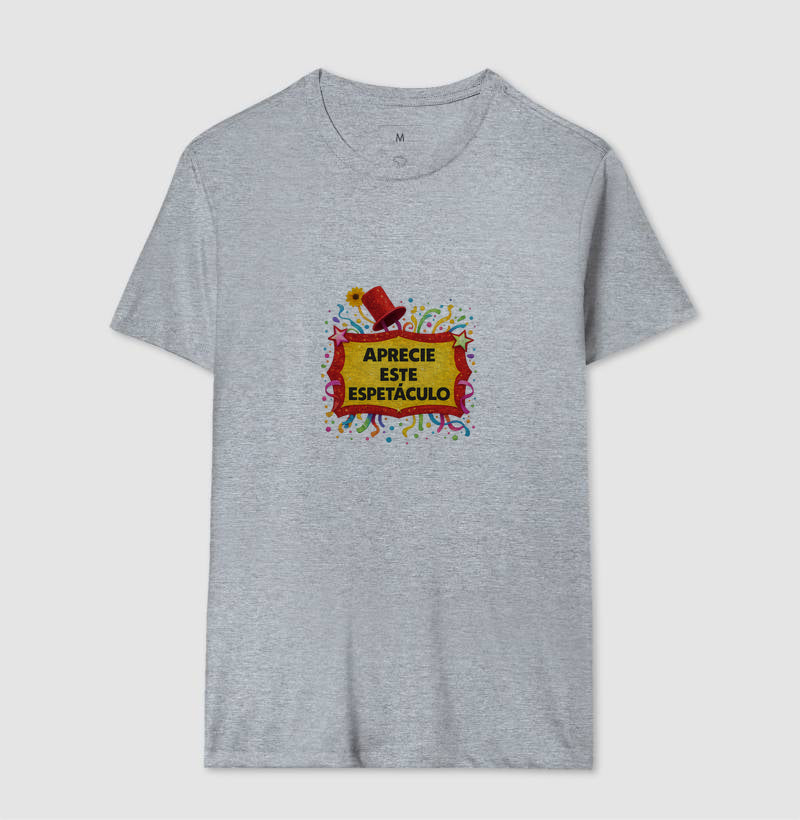 Camiseta Aprecie esse espetáculo