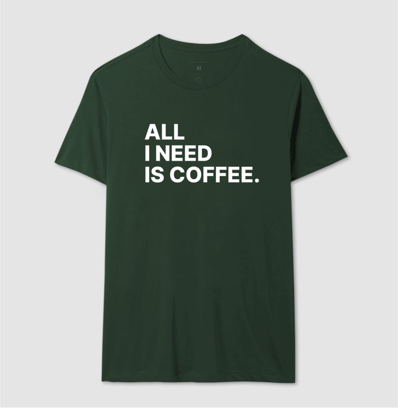 Camiseta All i need is Coffee