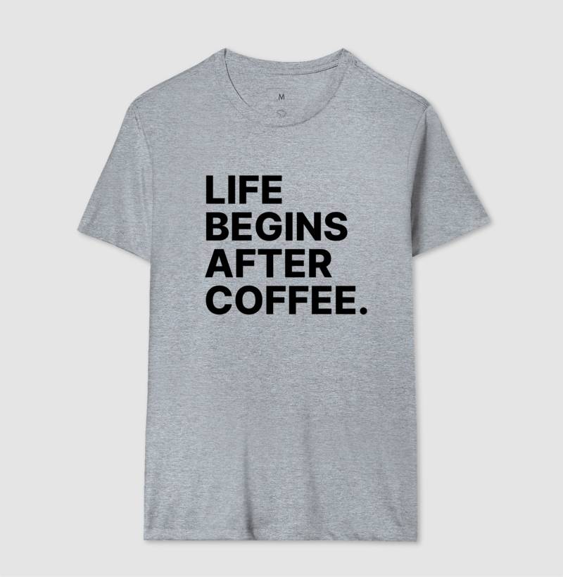 Camiseta Life Begins After Coffee