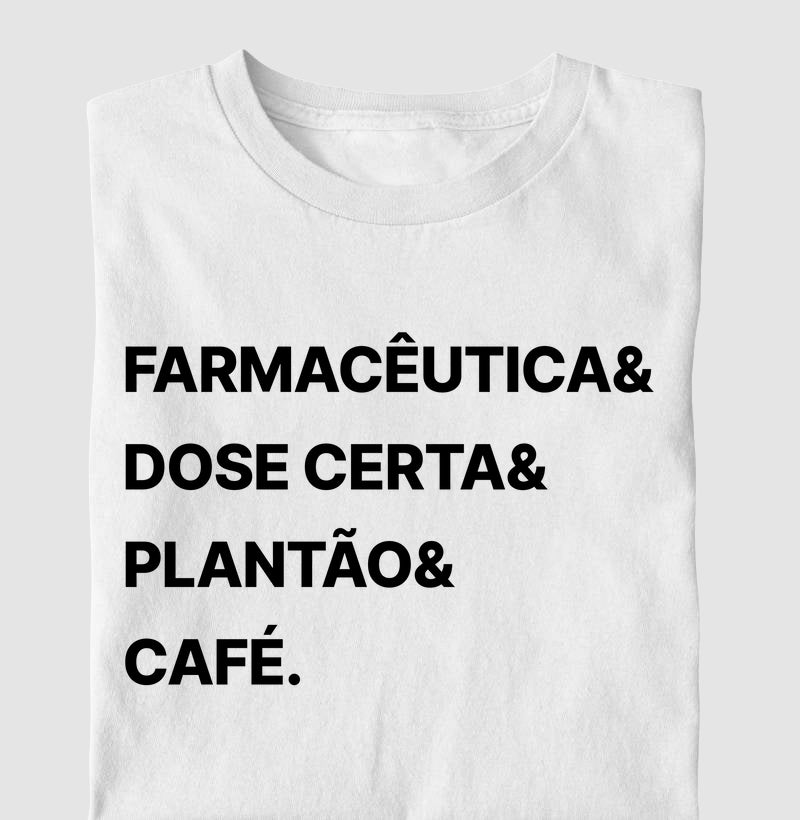 Camiseta Farmacêutica& Dose Certa& Plantão&  Café.
