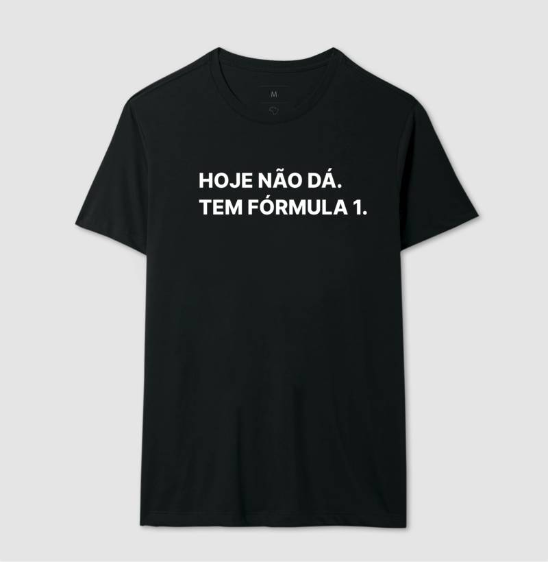 Camiseta Hoje não posso, tem fórmula 1