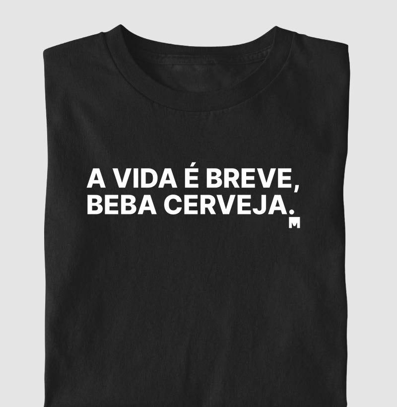 Camiseta A vida é breve, beba cerveja