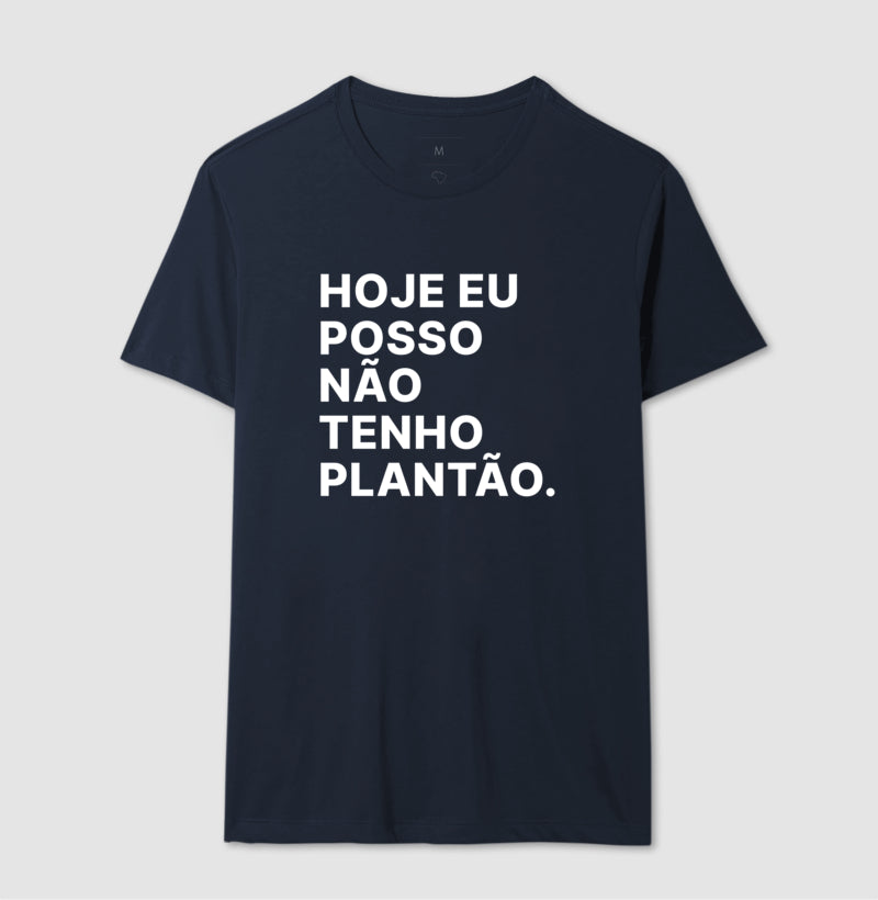 Camiseta Hoje eu posso não tenho plantão