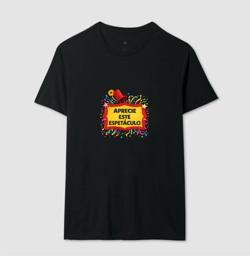 Camiseta Aprecie esse espetáculo