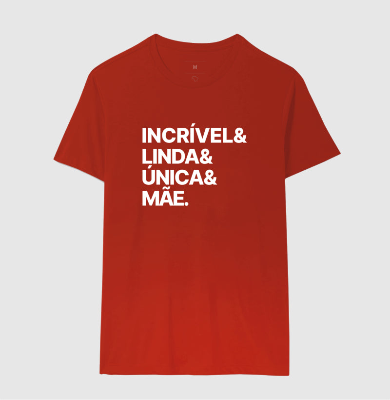 Camiseta Incrível, Linda, Única e Mãe
