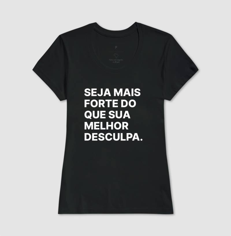 Camiseta Seja mais forte do que sua melhor desculpa