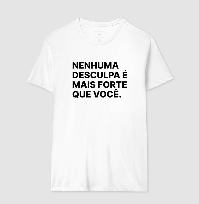 Camiseta Nenhuma desculpa é mais forte que você