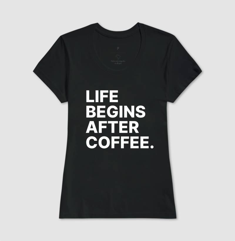 Camiseta Life Begins After Coffee
