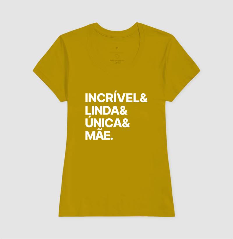 Camiseta Incrível, Linda, Única e Mãe