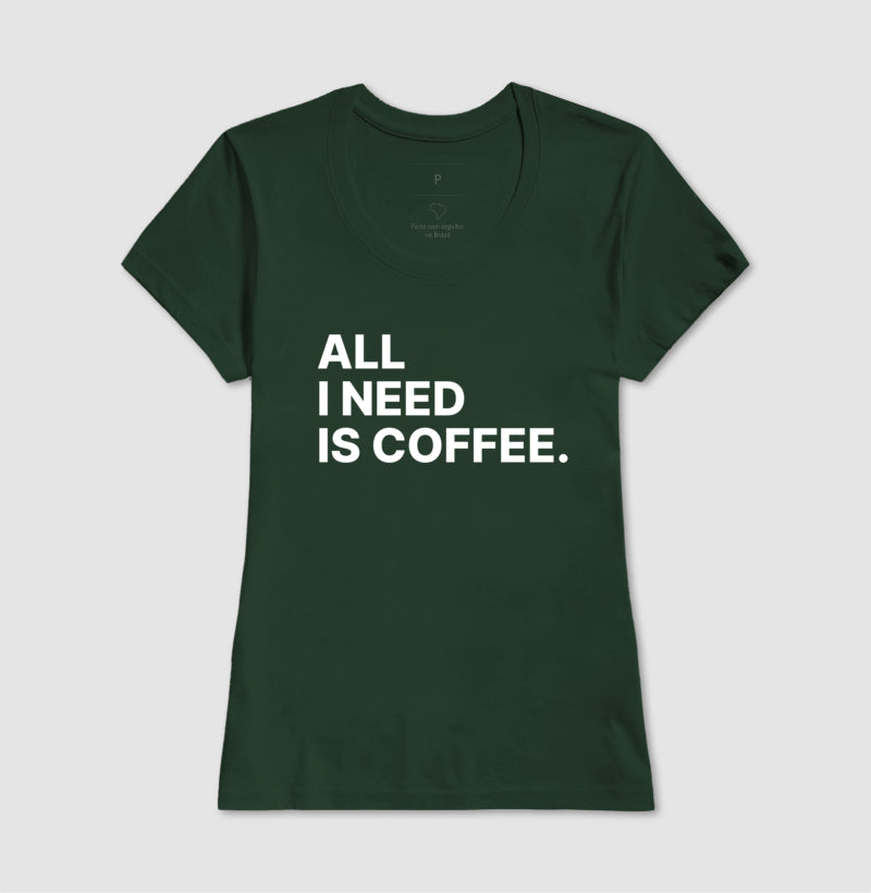 Camiseta All i need is Coffee