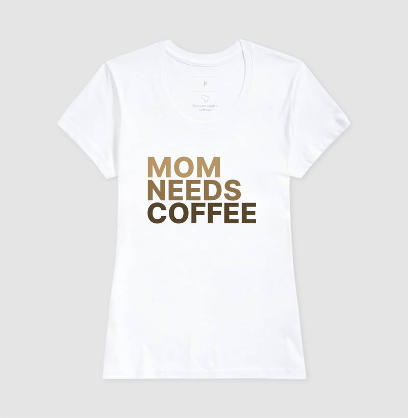 Camiseta Mom Needs Coffee
