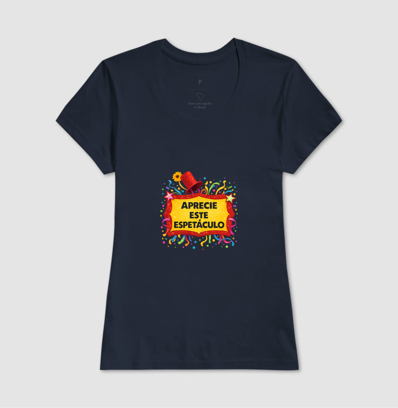 Camiseta Aprecie esse espetáculo